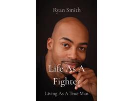 Livro Life As A Fighter: Living As A True Man Ryan Smith (Inglês)