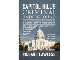 Livro Capitol Hill's Criminal Underground: The Most Thorough Exploration of Government Corruption Ever Put in Writing Richard Lawless (Inglês)