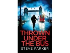 Livro THROWN UNDER THE BUS an absolutely gripping crime thriller full of twists de Steve Parker (Inglês)