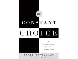 Livro The Constant Choice: An Everyday Journey from Evil Toward Good Peter Georgescu (Inglês)