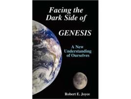 Livro Facing the Dark Side of GENESIS: A New Understanding of Ourselves Robert E. Joyce (Inglês)