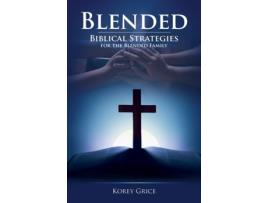 Livro Blended: Biblical Strategies for the Blended Family Korey Vincent Grice (Inglês)