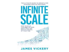 Livro Infinite Scale: The ultimate guide to growth for Managed Service Providers James Vickery (Inglês)