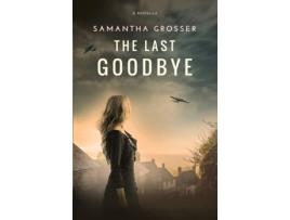 Livro The Last Goodbye: A World War 2 Novella (Echoes of War) Samantha Grosser (Inglês)