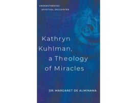 Livro Kathryn Kuhlman, A Theology of Miracles: Understanding Spiritual Encounter Dr Margaret English de Alminana (Inglês)