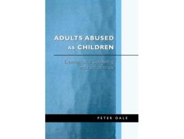Livro Adults Abused as Children: Experiences of Counselling and Psychotherapy Peter Dale (Inglês)