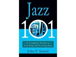 Livro Jazz 101: A Complete Guide to Learning and Loving Jazz John Szwed (Inglês)