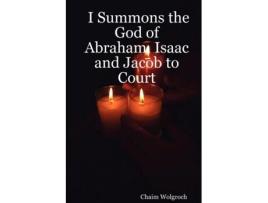 Livro I Summons the God of Abraham, Isaac and Jacob to Court Chaim Wolgroch (Inglês)