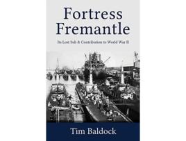 Livro Fortress Fremantle: Its Lost Sub & Contribution to World War II Tim Baldock (Inglês)