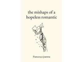 Livro The mishaps of a hopeless romantic Francesca Joanna (Inglês)