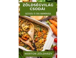 Livro Zöldségvilág Csodái Egészség és Ízek Harmóniája de Márton Zöldházy (Húngaro)