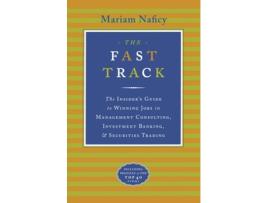 Livro The Fast Track: The Insider's Guide to Winning Jobs in Management Consulting, Investment Banking, & Securities Trading Mariam Naficy (Inglês)