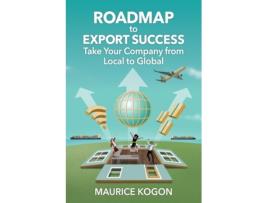Livro Roadmap to Export Success: Take Your Company from Local to Global Maurice Kogon (Inglês)