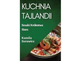 Livro Kuchnia Tajlandii Smaki Królestwa Siam de Kamila Surawicz (Inglês)