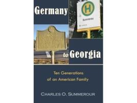 Livro Germany to Georgia: Ten Generations of an American Family Charles O Summerour (Inglês)