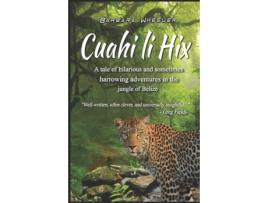 Livro Cuahi li Hix: A tale of hilarious and sometimes harrowing adventures in the jungle of Belize Barbara Wheeler (Inglês)