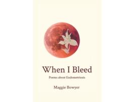 Livro When I Bleed: Poems about Endometriosis Maggie Bowyer (Inglês)