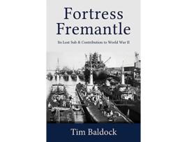 Livro Fortress Fremantle: Its Lost Sub & Contribution to World War II Tim Baldock (Inglês)