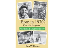 Livro Born in 1970? What else happened?! (Born in 19xx? What Else Happened?) Ron Williams (Inglês)