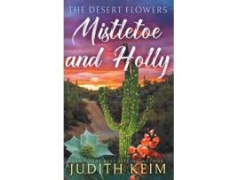 Livro The Desert Flowers - Mistletoe and Holly de Judith Keim (Inglês)