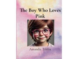 Livro The Boy Who Loves Pink de Amanda M Trhlin (Inglês)