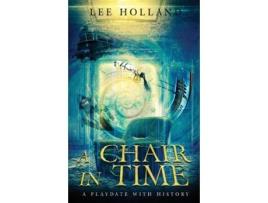 Livro A Chair In Time A PLAYDATE WITH HISTORY de Lee Holland (Inglês)