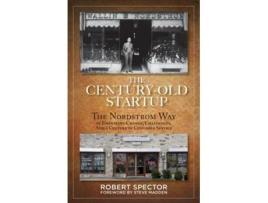 Livro The Century Old Startup The Nordstrom Way of Embracing Change, Challenges, and a Culture of Customer Service de Robert Spector (Inglês)