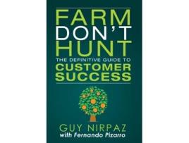 Livro Farm Don't Hunt: The Definitive Guide to Customer Success Guy Nirpaz, Fernando Pizarro (Inglês)