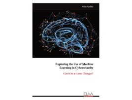 Livro Exploring the Use of Machine Learning in Cybersecurity Can it be a Game Changer? de Neha Sindhu (Inglês)