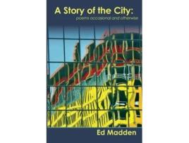 Livro A Story of the City Poems Occasional and Otherwise de Ed Madden (Inglês)