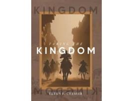 Livro Taking The Kingdom de Elton F Chesser (Inglês - Capa Dura)