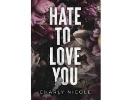 Livro Hate to Love You de Charly Nicole (Inglês)