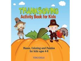 Livro Thanksgiving Activity Book for Kids Mazes, Coloring and puzzles for kids ages 4-8 de Young Scholar (Inglês - Capa Dura)