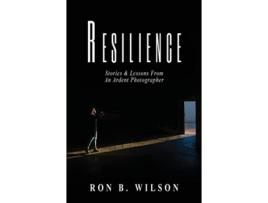 Livro Resilience Stories and Lessons From An Ardent Photographer Ron B Wilson (Inglês)