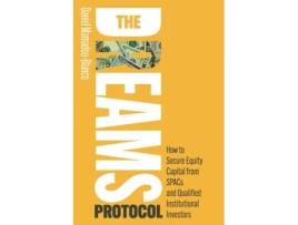 Livro The DREAMS Protocol How to Secure Equity Capital from SPACs and Qualified Institutional Investors de Daniel Mamadou-Blanco (Inglês)