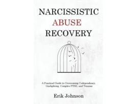 Livro Narcissistic Abuse Recovery A Practical Guide to Overcoming Codependency, Gaslighting, Complex PTSD, and Trauma de Erik Johnson (Inglês)