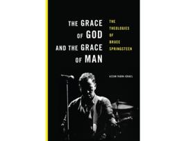 Livro The Grace of God and the Grace of Man: The Theologies of Bruce Springsteen Azzan Yadin-Israel (Inglês)