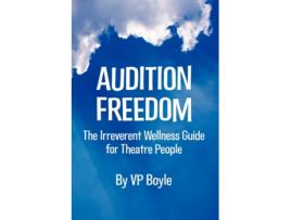 Livro Audition Freedom: The Irreverent Wellness Guide for Theatre People Vp Boyle, V. P. Boyle (Inglês)