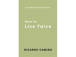 Livro How to Live Twice de Rocardo Camino (Inglês)