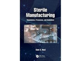 Livro Sterile Manufacturing Regulations, Processes, and Guidelines de Sam A Hout (Inglês)