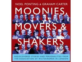 Livro Moonies, Movers and Shakers Rediscovered stories and personalities from the Association of Wiltshiremen in London de Noel Ponting (Inglês)