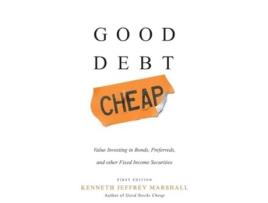 Livro Good Debt Cheap Value Investing in Bonds, Preferreds, and Other Fixed Income Securities de Kenneth Jeffrey Marshall (Inglês - Capa Dura)