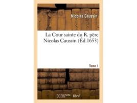 Livro La Cour Sainte Du R. Pere Nicolas Caussin. Tome 1 de Nicolas Caussin (Francês)
