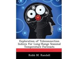 Livro Exploration of Teleconnection Indices for Long-Range Seasonal Temperature Forecasts de Robb M Randall (Inglês)