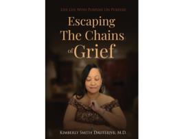 Livro Escaping the Chains of Grief Live Life with Purpose On Purpose de Kimberly Smith Dauterive (Inglês)