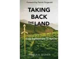 Livro Taking Back The Land - From Containment To Victory de Pamela A Segneri (Inglês)