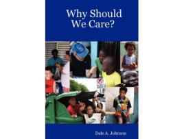 Livro Why Should We Care? Dale A. Johnson (Inglês)