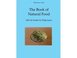 Livro The Book of Natural Food Still Life Studies by Philip James de Nicholas James (Inglês)