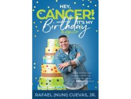 Livro Hey, Cancer! It's My Birthday Again Rafael Cuevas Jr (Inglês)