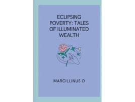 Livro Eclipsing Poverty Tales of Illuminated Wealth de Marcillinus O (Inglês)